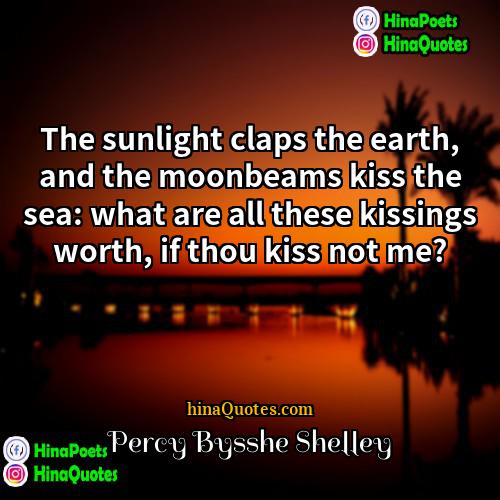 Percy Bysshe Shelley Quotes | The sunlight claps the earth, and the
